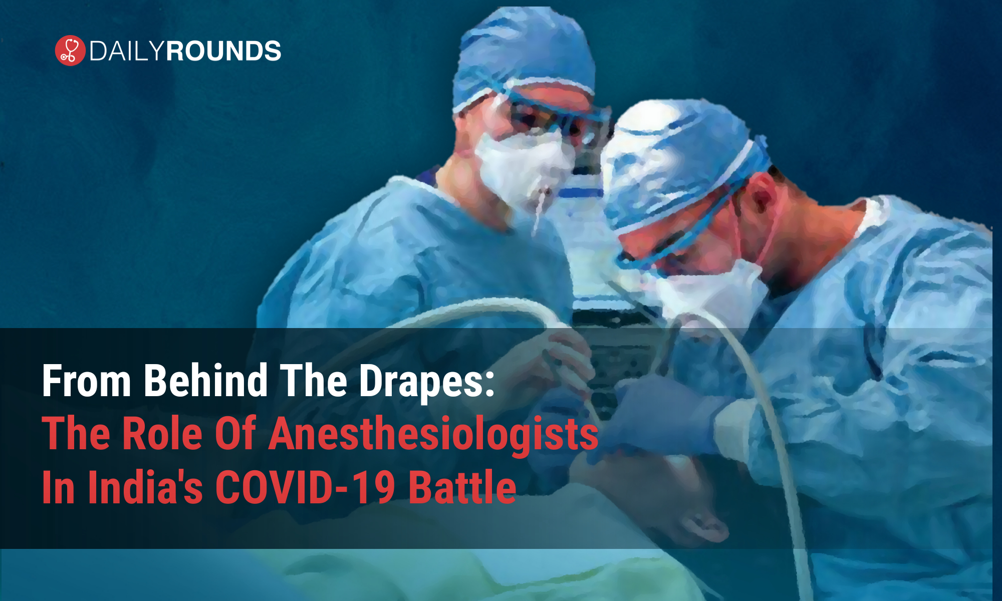 From Behind The Drapes The Role Of Anesthesiologists In India’s COVID